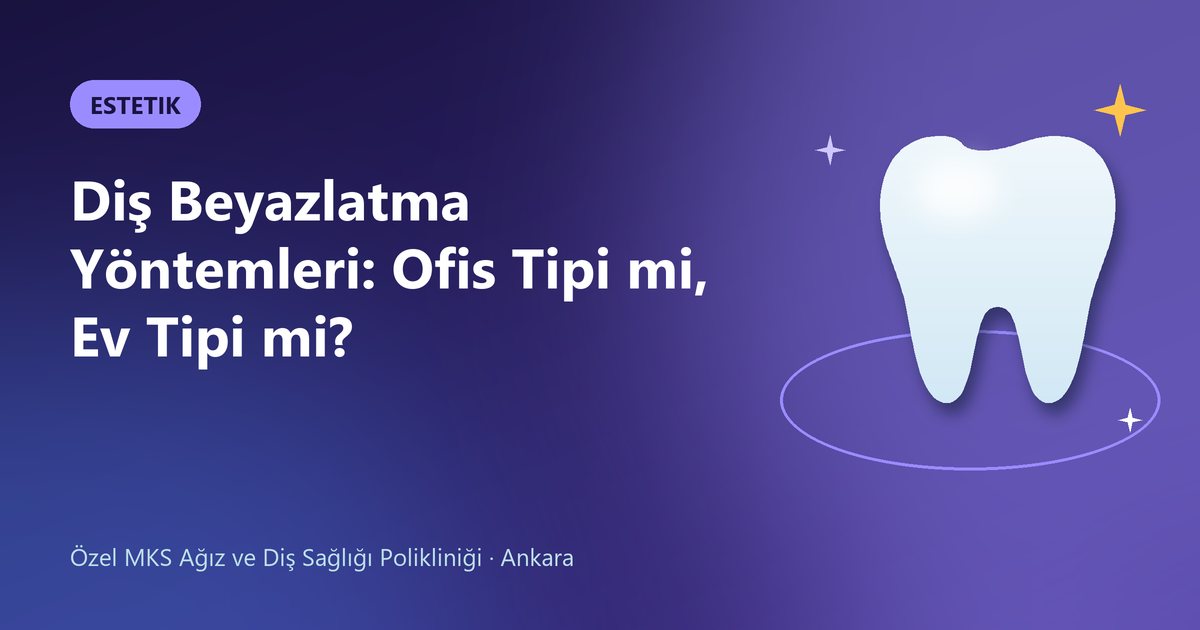 Diş Beyazlatma Yöntemleri: Ofis Tipi mi, Ev Tipi mi? – MKS Diş blog kapak görseli