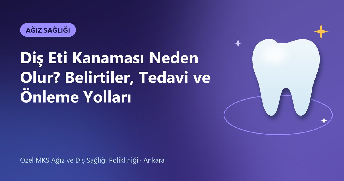 Diş Eti Kanaması Neden Olur? Belirtiler, Tedavi ve Önleme Yolları – MKS Diş blog kapak görseli
