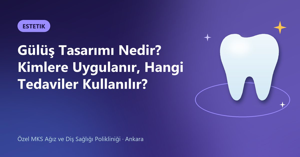 Gülüş Tasarımı Nedir? Kimlere Uygulanır, Hangi Tedaviler Kullanılır? – MKS Diş blog kapak görseli