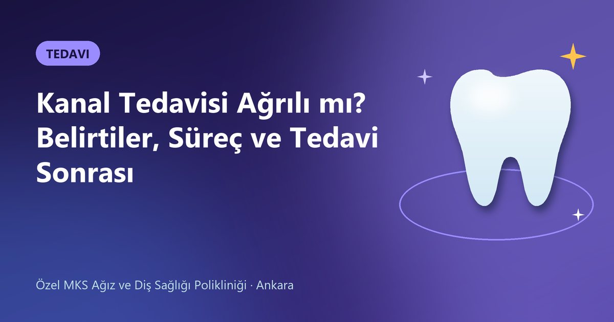 Kanal Tedavisi Ağrılı mı? Belirtiler, Süreç ve Tedavi Sonrası – MKS Diş blog kapak görseli