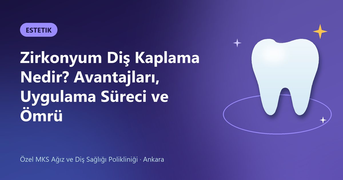 Zirkonyum Diş Kaplama Nedir? Avantajları, Uygulama Süreci ve Ömrü – MKS Diş blog kapak görseli